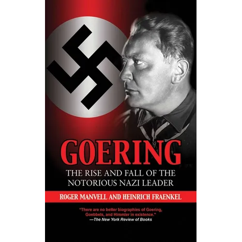 Goering: The Rise and Fall of the Notorious Nazi Leader