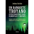 Un banquete troyano: Extraterrestres, seres elementales y bigfoots