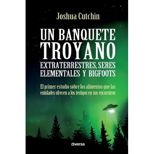 Un banquete troyano: Extraterrestres, seres elementales y bigfoots
