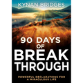90 Days of Breakthrough: Powerful Declarations for a Miraculous Life