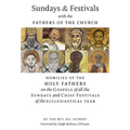 Sundays and Festivals with the Fathers of the Church: Homilies of the Holy Fathers on the Gospels of all the Sundays and Chief Festivals of the Eccles