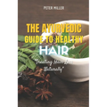 The Ayurvedic Guide to Healthy Hair: Treating Hair Loss Naturally
