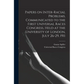 Papers on Inter-racial Problems, Communicated to the First Universal Races Congress, Held at the University of London, July 26-29, 1911