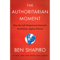 The Authoritarian Moment: How the Left Weaponized America's Institutions Against Dissent