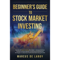 Beginner's Guide to Stock Market Investing: Secrets of Stock Trading Revealed - Comprehensive Guides to Stock Market Investing and Bulletproof Strateg