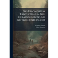 Das Fragmentum Fantuzzianum Neu Herausgegeben Und Kritisch Untersucht: Ein Beitrag Zur Geschichte Der Enstehung Des Kirchenstaates