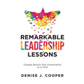 Remarkable Leadership Lessons: Change Results One Conversation at a Time