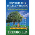 Transform Your Future and Wellbeing: An Essential And Empowering Guide To Educate And Inspire You To Reach Your True Potential