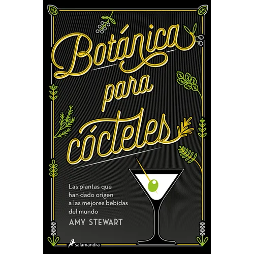 Botánica Para Cócteles. Las Plantas Que Han Dado Origen a Las Mejores Bebidas del Mundo / The Drunken Botanist