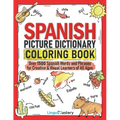 Spanish Picture Dictionary Coloring Book: Over 1500 Spanish Words and Phrases for Creative & Visual Learners of All Ages