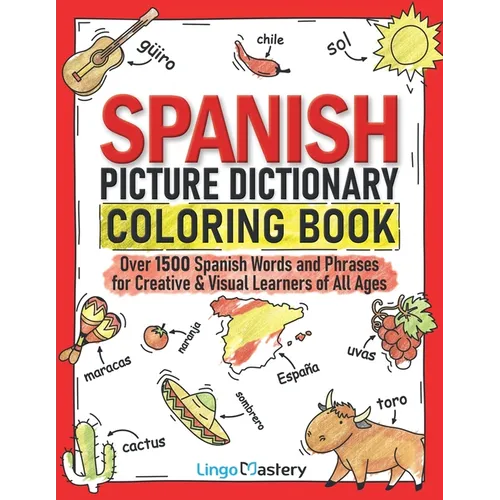 Spanish Picture Dictionary Coloring Book: Over 1500 Spanish Words and Phrases for Creative & Visual Learners of All Ages