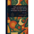 The Accomplisht Cook / or, The Art & Mystery of Cookery
