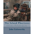 The Island Pharisees By: John Galsworthy: A scathing satire on British upper-class hypocrisy by the author of The Forsyte Saga series.