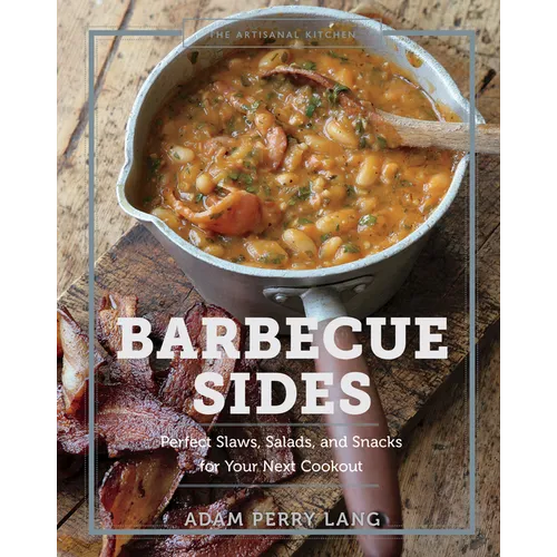 The Artisanal Kitchen: Barbecue Sides: Perfect Slaws, Salads, and Snacks for Your Next Cookout