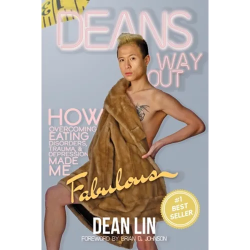 Dean's Way Out: How Overcoming Eating Disorders, Trauma, and Depression Made Me Fabulous!