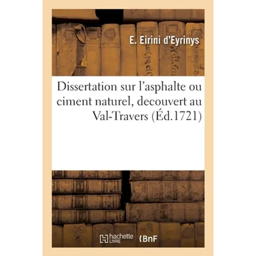 Dissertation sur l'asphalte ou ciment naturel, decouvert au Val-Travers, dans le comté de Neufchâtel