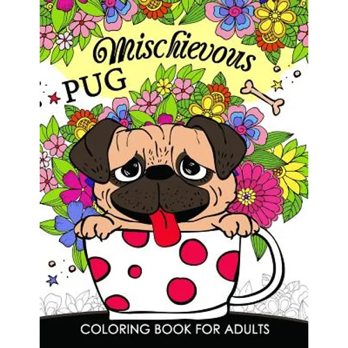 Mischievous Pug Coloring Book for Adults: Doodle of Dog and Puppy Coloring book