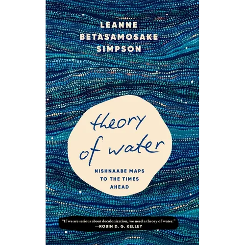 Theory of Water: Nishnaabe Maps to the Times Ahead