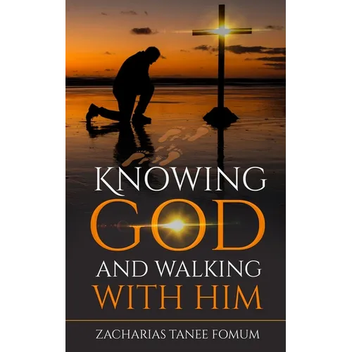 Knowing God And Walking With Him