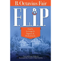 F. L. I. P.: How to master the four key components of every SUCCESSFUL real estate deal.