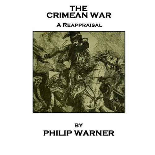 Phillip Warner - The Crimean War: A Reappraisal