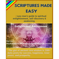 Scriptures Made Easy: Lazy man's guide to spiritual enlightenment, self-discovery & awakening.: -The gist of ancient core wisdom in 100+ dai