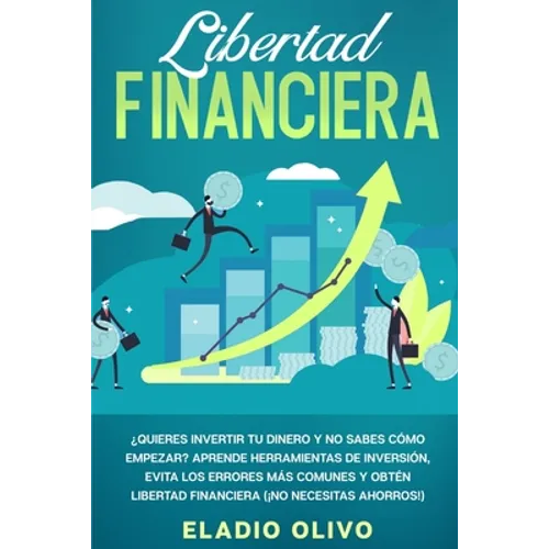 Libertad financiera: Quieres invertir tu dinero y no sabes cómo empezar? Aprende herramientas de inversión, evita los errores más comunes y obtén libe