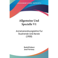 Allgemeine Und Specielle V1: Arzneiverordnungslehre Fur Studirende Und Aerzte (1900)