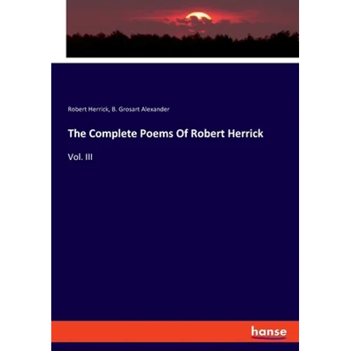 The Complete Poems Of Robert Herrick: Vol. III