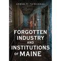 Forgotten Industry and Institutions of Maine: Tales of Milkmen, Axe Murderers, and Ghost Trains