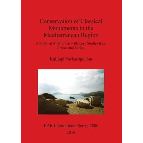 Conservation of Classical Monuments in the Mediterranean Region: A Study of Anastylosis with Case Studies from Greece and Turkey