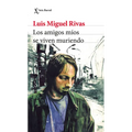 Los Amigos Míos Se Viven Muriendo (Relatos) / My Friends Keep Dying (Short Stories)