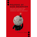 Weapons of Mass Deception: How Right-Wing Media Wage Information Warfare and Undermine American Democracy