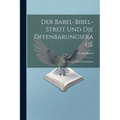 Der Babel-Bibel-Streit Und Die Offenbarungsfrage: Ein Verzicht Auf Verständigung