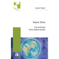 Notre Terre: À la recherche d'une relation perdue