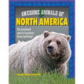 Awesome Animals of North America: The Continent and Its Creatures Great and Small