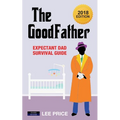 The GoodFather: Expectant Dad Survival Guide [2018 Edition]