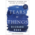The Tears of Things: Prophetic Wisdom for an Age of Outrage