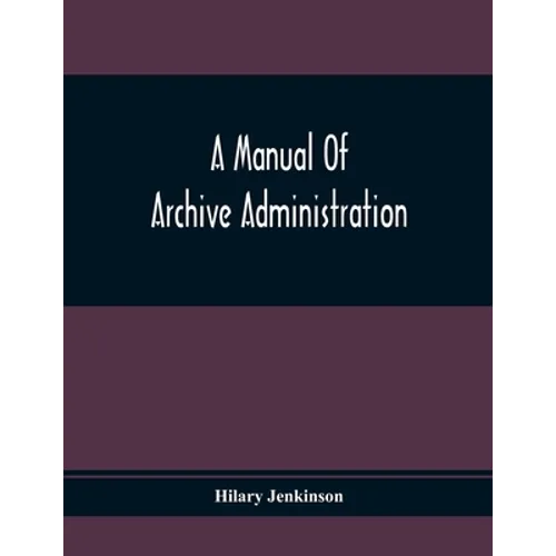 A Manual Of Archive Administration