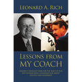 Lessons from My Coach: Lessons I Thought Were for the Field of Play, but Instead Were a Roadmap for Group Success and Leadership