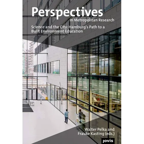 Perspectives in Metropolitan Research 3: Science and the City: Hamburg's Path to a Built Environment Education