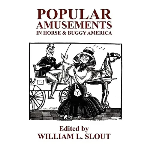 Popular Amusements in Horse & Buggy America: An Anthology of Contemporaneous Essays