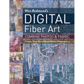 Wen Redmond's Digital Fiber Art: Combine Photos & Fabric - Create Your Own Mixed-Media Masterpiece