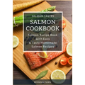 Salmon Cookbook: Salmon Recipe Book with Easy & Tasty Homemade Salmon Recipes