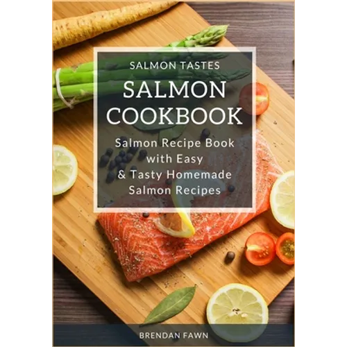 Salmon Cookbook: Salmon Recipe Book with Easy & Tasty Homemade Salmon Recipes