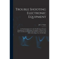 Trouble Shooting Electronic Equipment; an Empirical Approach to the Identification of Certain Requirements of a Maintenance Occupation. A Report of an