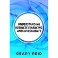 Understanding Business Financing and Investments: By estimating their costs and effectively managing their finances, entrepreneurs should be able to a