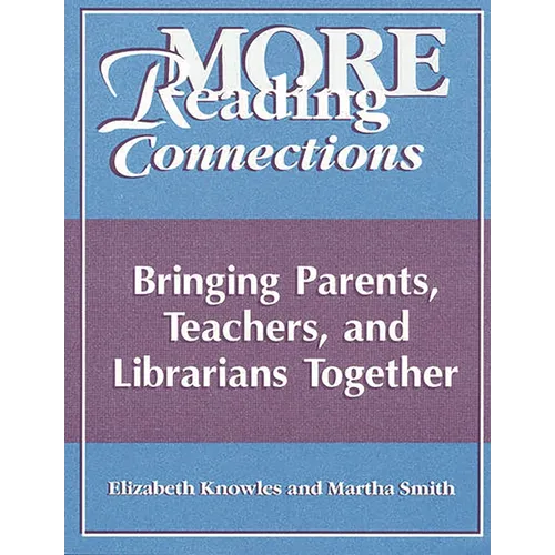 More Reading Connections: Bringing Parents, Teachers, and Librarians Together