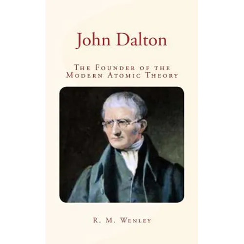 John Dalton: the Founder of the Modern Atomic Theory