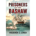 Prisoners of the Bashaw: The Nineteen-Month Captivity of American Sailors in Tripoli, 1803-1805